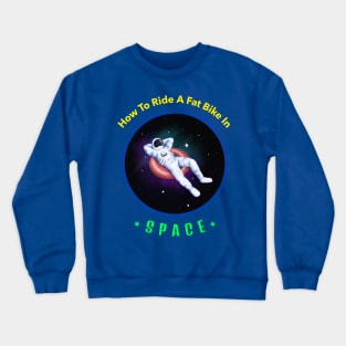 How To Ride a Fat Bike in Space Crewneck Sweatshirt